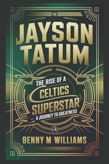 Jayson Tatum: The Rise of a Celtics Superstar- A Journey to Greatness, Benny M. Williams - Paperback - 9798302094759