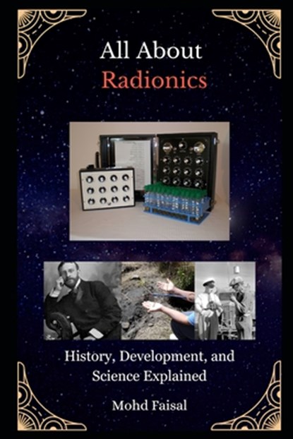 All About Radionics: History, Development, and Science Explained, Mohd Faisal - Paperback - 9798302263421