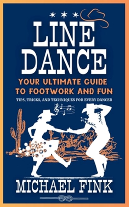 Line Dance: Your Ultimate Guide to Footwork and Fun: Tips, Tricks, and Techniques for Every Dancer, Michael Fink - Paperback - 9798302592385