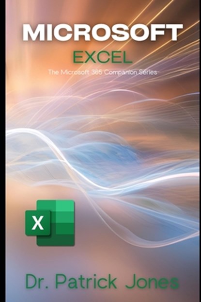 Microsoft Excel: The Microsoft 365 Companion Series, Patrick Jones - Paperback - 9798302627193