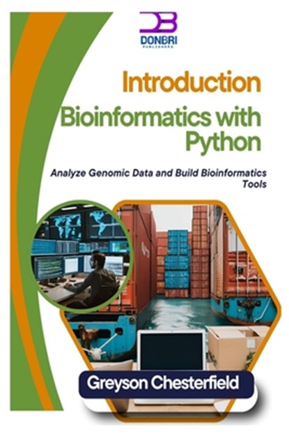 Introduction to Bioinformatics with Python: Analyze Genomic Data and Build Bioinformatics Tools, Greyson Chesterfield - Paperback - 9798302767417