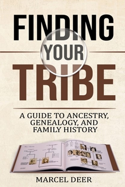 Finding Your Tribe: A Guide to Ancestry, Genealogy, and Family History, Marcel Deer - Paperback - 9798302932792