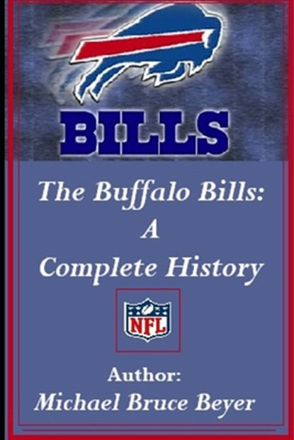 The Buffalo Bills: A Complete History, Michael Bruce Beyer - Paperback - 9798303157064