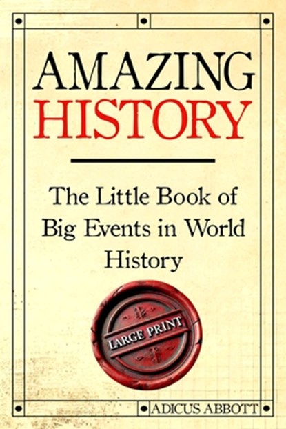 Amazing History Large Print: The Little Book of Big Events in World History, Adicus Abbott - Paperback - 9798303173385