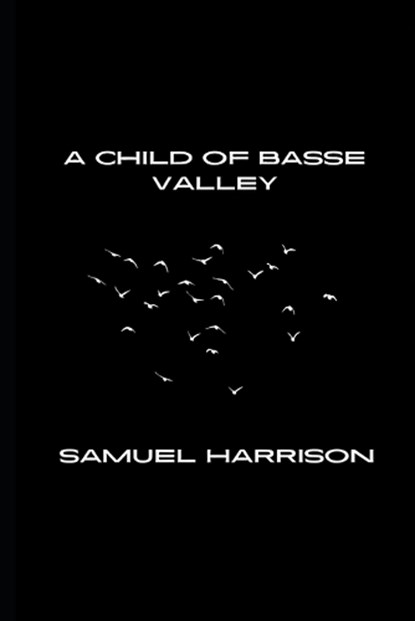 A Child of Basse Valley, Samuel Joseph Harrison - Paperback - 9798303221871