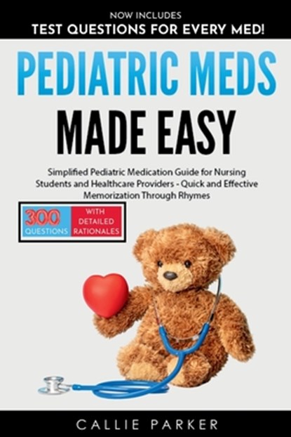 Pediatric Meds Made Easy: A Simplified Pediatric Medication Guide for Nursing Students and Healthcare Providers, Callie Parker - Paperback - 9798303226302