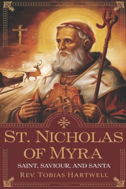 St Nicholas of Myra: Saint, Saviour, and Santa., Tobias Hartwell - Paperback - 9798303272477