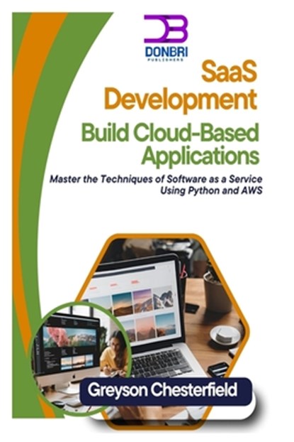 SaaS Development: Build Cloud-Based Applications: Master the Techniques of Software as a Service Using Python and AWS, Greyson Chesterfield - Paperback - 9798303381537