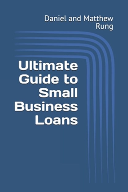 Ultimate Guide to Small Business Loans, Daniel And Matthew Rung - Paperback - 9798303447912