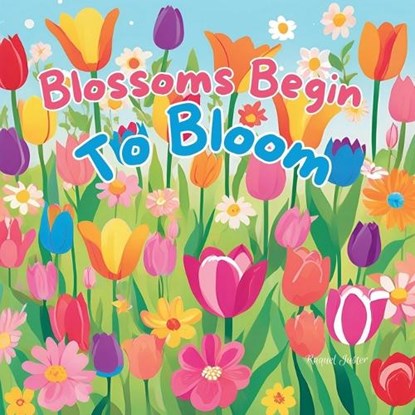 Blossoms Begin To Bloom, Raquel Juster - Paperback - 9798303542273