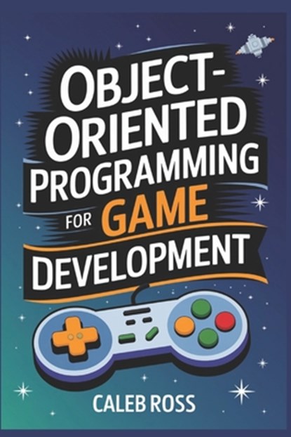 Object-oriented Programming For game development, Caleb Ross - Paperback - 9798303603356