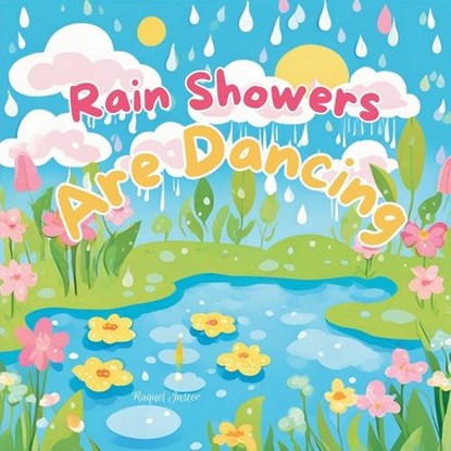 Rain Showers Are Dancing, Raquel Juster - Paperback - 9798303636514