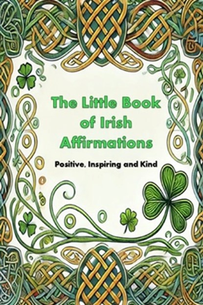 The Little Book of Irish Affirmations: Timeless Wisdom and Kind Words Inspired by Ireland, Michael Boyle - Paperback - 9798303706224