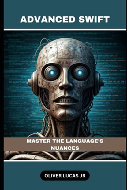 Advanced Swift: Master The Language's Nuances, Oliver Lucas - Paperback - 9798303747951