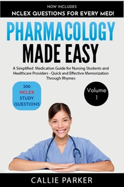 Pharmacology Made Easy: A Simplified Medication Guide for Nursing Students and Healthcare Providers - Quick and Effective Memorization Through Rhymes:, Callie Parker - Paperback - 9798303748354