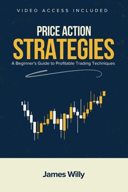 Price Action Strategies: A Beginner's Guide To Profitable Trading Techniques, James Willy - Paperback - 9798303796942