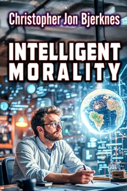 Intelligent Morality, Christopher Jon Bjerknes - Paperback - 9798303854024