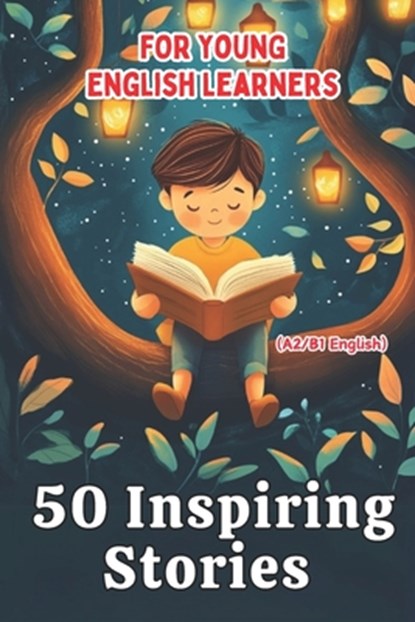 50 Inspiring Stories for Young English Learners (A2/B1 English): A Fun and Effective ESL Resource for Kids and Teens!, Elizabeth Snow - Paperback - 9798304239561