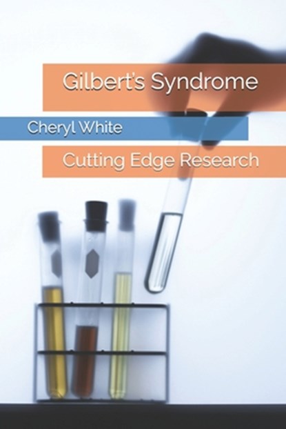 Gilbert's Syndrome: Cutting Edge Research, Cheryl E. White Mat - Paperback - 9798304254083