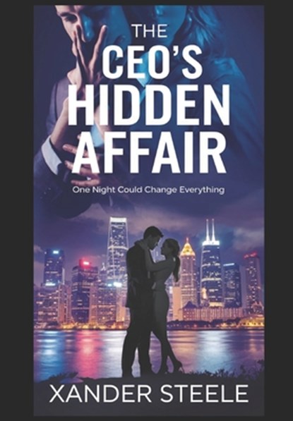 The CEO's Hidden Affair: One night of forbidden passion could shatter their carefully constructed worlds, Xander Steele - Paperback - 9798304255523
