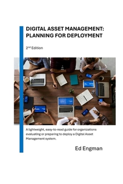 Digital Asset Management: Planning for Deployment: Second Edition, Ed Engman - Paperback - 9798304257534