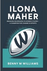 Ilona Maher: Breaking Boundaries in Women's Rugby-A Champion for Change in Sports - Benny M. Williams - 9798304542753