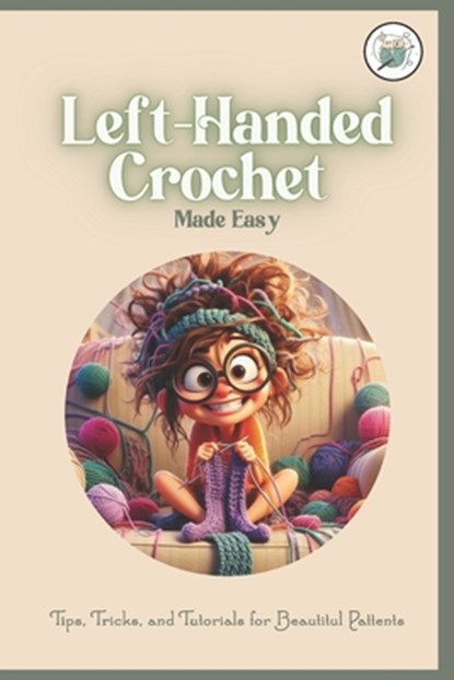 Left-Handed Crochet Made Easy: Tips, Tricks, and Tutorials for Beautitul Pattents: A Unique Guide to Crochet for Lefties, Herbert Hughes - Paperback - 9798304673358