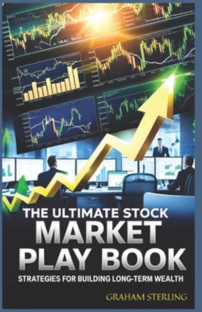 The Ultimate Stock Market Playbook: Strategies For Building Long-Term Wealth, Graham Sterling - Paperback - 9798305032406