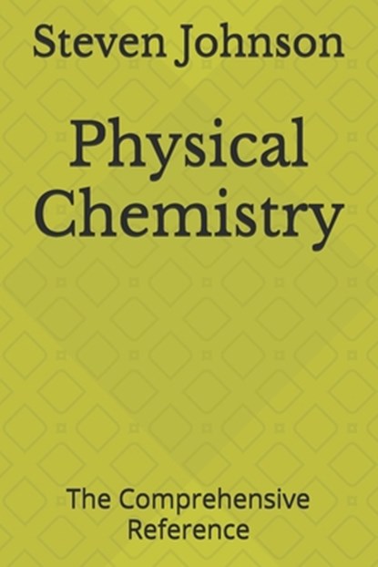 Physical Chemistry: The Comprehensive Reference, Steven Johnson - Paperback - 9798305271645