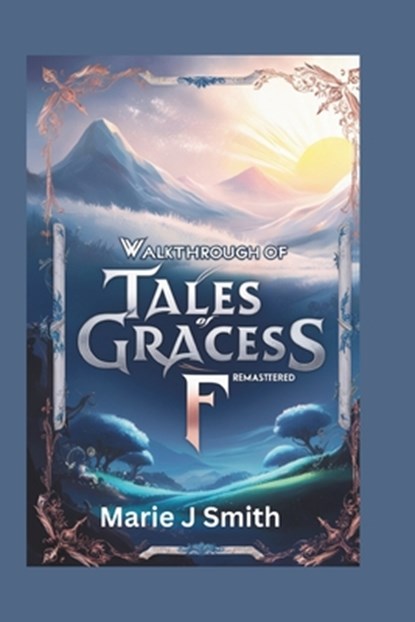 Walkthrough of Tales of Graces F Remastered: Discover strategies, tips and tricks to unlock secret dungeons, Marie J. Smith - Paperback - 9798305374803