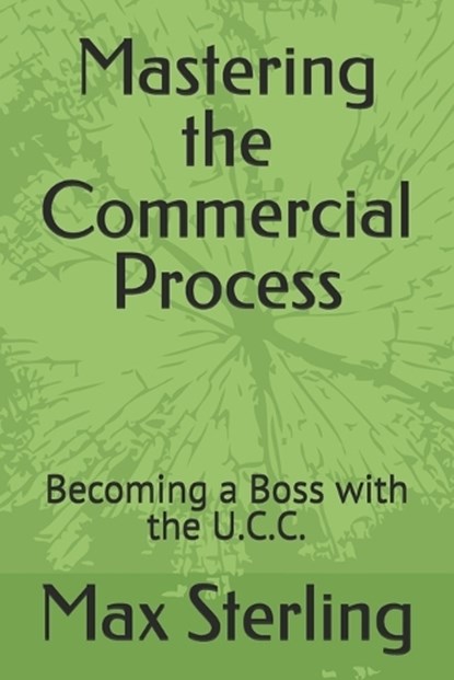 Mastering the Commercial Process: Becoming a Boss with the U.C.C., Max Sterling - Paperback - 9798305404036