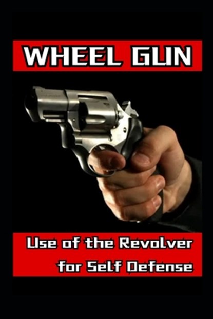 Wheel Gun: Use of the Revolver for Self Defense, Fernan Vargas - Paperback - 9798305604535