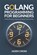 Golang Programming For Beginners: A Step-by-Step Guide to Golang Programming, Jaden Cross - Paperback - 9798305620122