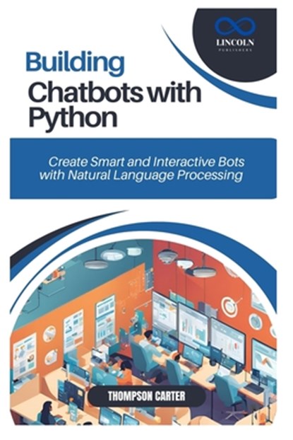 Building Chatbots with Python: Create Smart and Interactive Bots with Natural Language Processing, Thompson Carter - Paperback - 9798305689525
