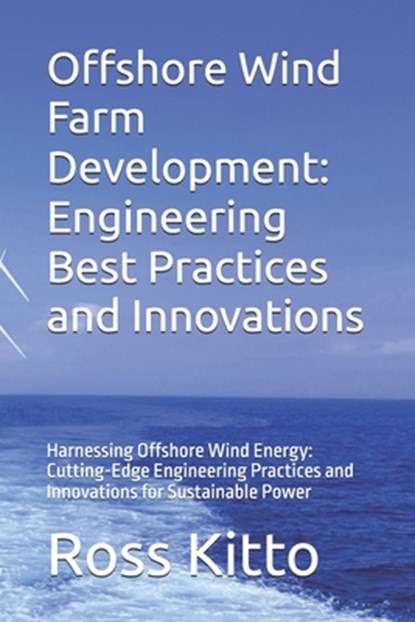 Offshore Wind Farm Development: Engineering Best Practices and Innovations: Harnessing Offshore Wind Energy: Cutting-Edge Engineering Practices and In, Brett Warren - Paperback - 9798305693751