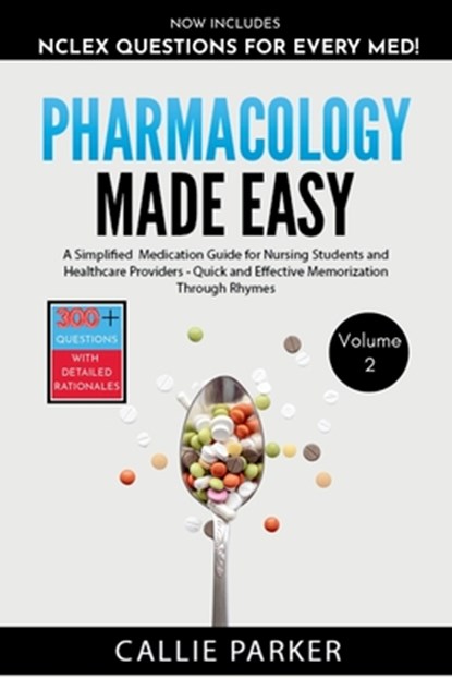 Pharmacology Made Easy: Vol 2: A Simplified Guide to Commonly Prescribed Medications for Nursing Students and Healthcare Providers - Quick and Effecti, Callie Parker - Paperback - 9798305758511