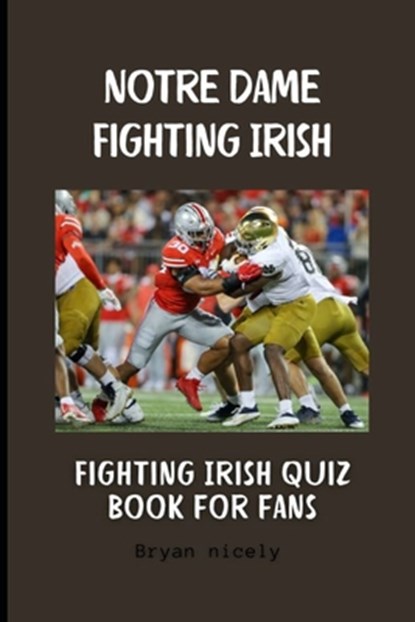 Notre Dame Fighting Irish: Fighting Irish quiz book for fans, Bryan Nicely - Paperback - 9798305761191