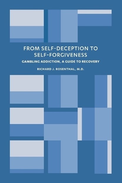 From Self-Deception to Self-Forgiveness: Gambling Addiction, A Guide to Recovery, Richard J. Rosenthal - Paperback - 9798305816747
