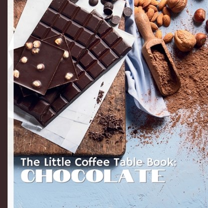 The Little Coffee Table Book: Chocolate: A journey through the history, science, and artistry of one of the world's most beloved treats., Mehco Design - Paperback - 9798305894738