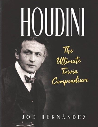 Houdini: The Ultimate Trivia Compendium, Joe Hernandez - Paperback - 9798305905915
