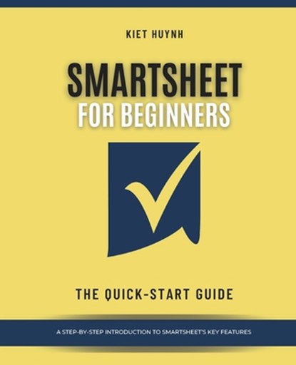 Smartsheet for Beginners: The Quick-Start Guide, Kiet Huynh - Paperback - 9798305947250