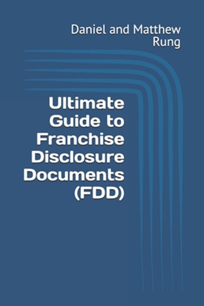 Ultimate Guide to Franchise Disclosure Documents (FDD), Daniel And Matthew Rung - Paperback - 9798306118895