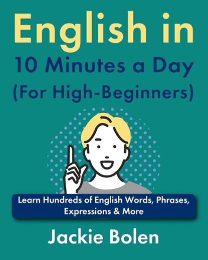 English in 10 Minutes a Day (For High-Beginners): Learn Hundreds of English Words, Phrases, Expressions & More, Jackie Bolen - Paperback - 9798306126531