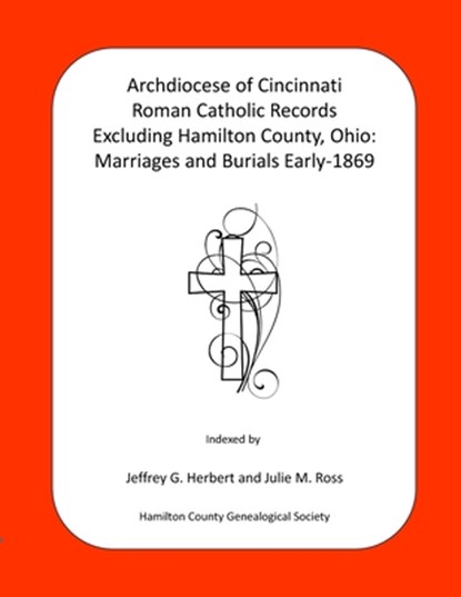 Archdiocese of Cincinnati Roman Catholic Records Excluding Hamilton County, Ohio: Marriages and Burials Early-1869, Julie M. Ross - Paperback - 9798306135533