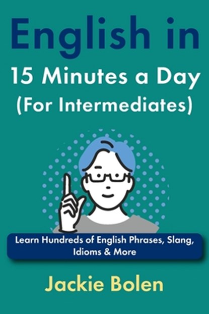 English in 15 Minutes a Day (For Intermediates): Learn Hundreds of English Phrases, Slang, Idioms & More, Jackie Bolen - Paperback - 9798306139432