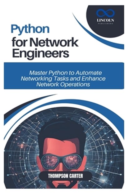 Python for Network Engineers: Master Python to Automate Networking Tasks and Enhance Network Operations, Thompson Carter - Paperback - 9798306148724