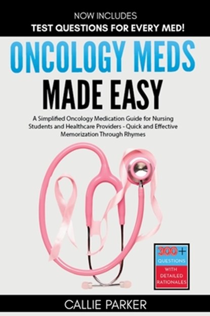 Oncology Meds Made Easy: A Simplified Oncology Medication Guide for Nursing Students and Healthcare Providers - Quick and Effective Memorization Throu, Callie Parker - Paperback - 9798306152189