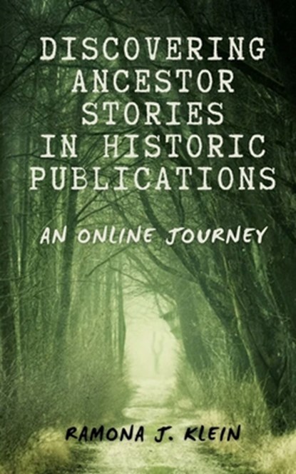 Discovering Ancestor Stories In Historic Publications: An Online Journey, Ramona J. Klein - Paperback - 9798306256887