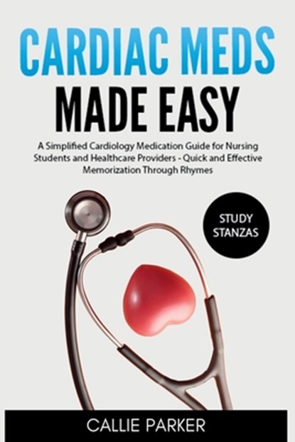 Cardiac Meds Made Easy: Simplified Cardiac Medication Guide for Nursing Students and Healthcare Providers - Quick and Effective Memorization Through R, Callie Parker - Paperback - 9798306272955