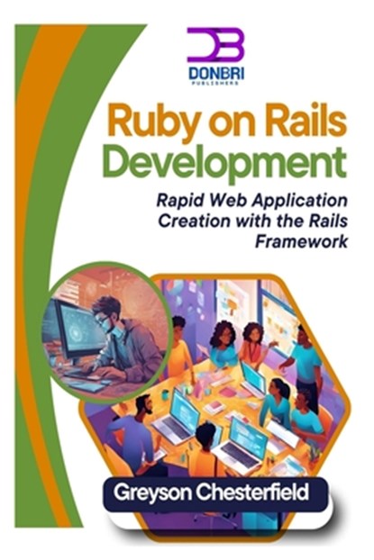 Ruby on Rails Development: Rapid Web Application Creation with the Rails Framework, Greyson Chesterfield - Paperback - 9798306486697